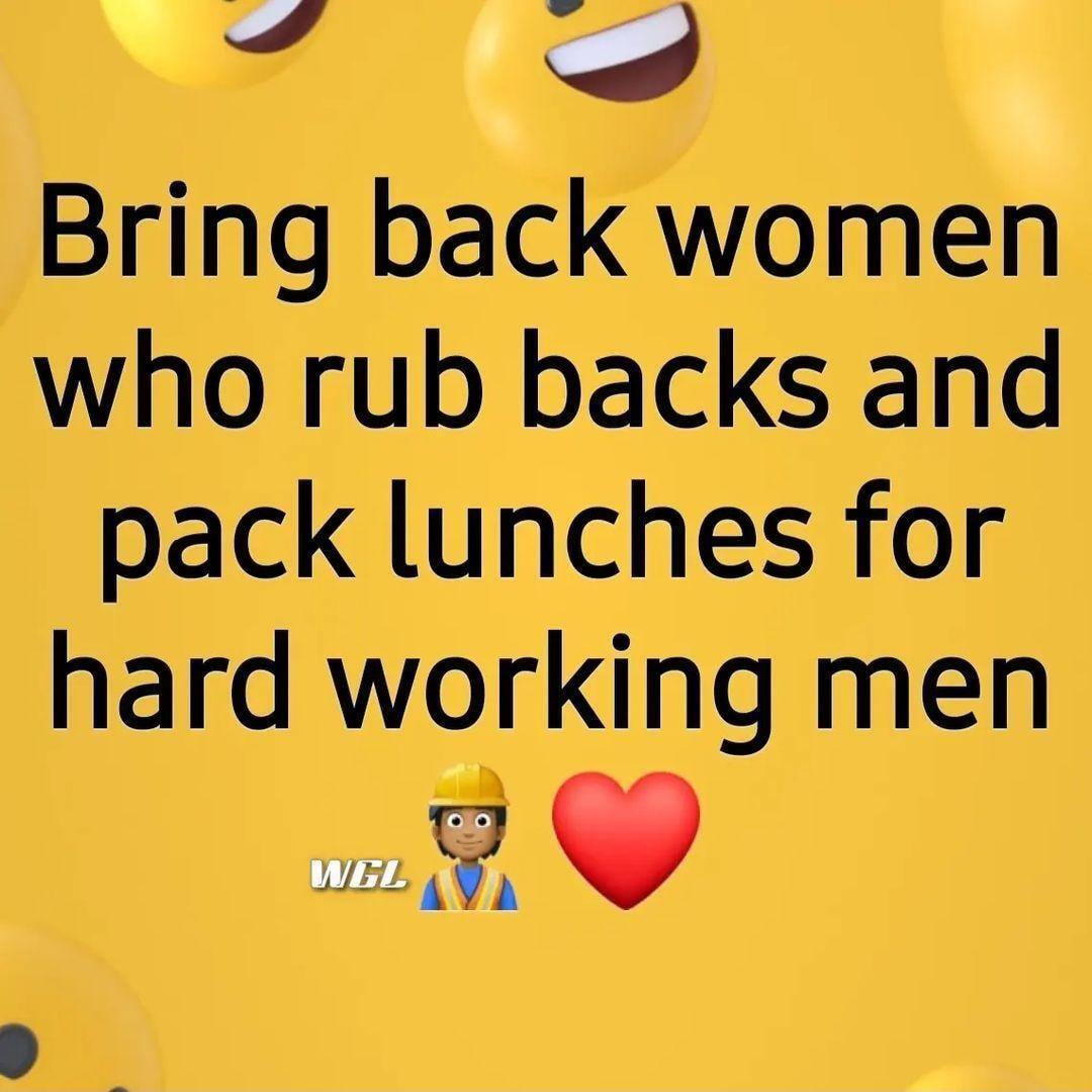 Bring back women who rub backs and pack lunches for hard working men