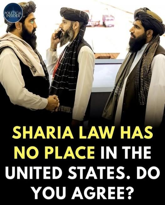 POLITICAL INSIDER SHARIA LAW HAS NO PLACE IN THE UNITED STATES. DO YOU AGREE?