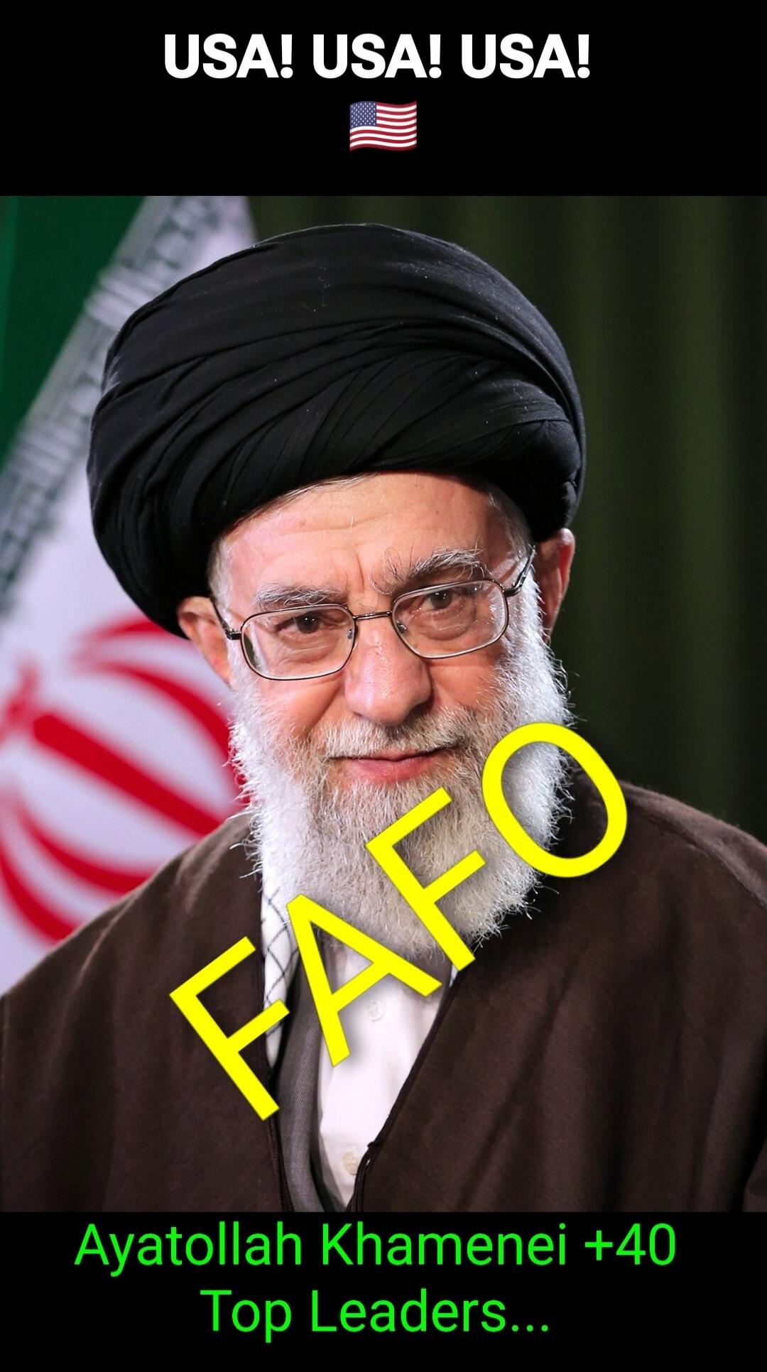 USA! USA! USA!
🇺🇸
FAKE
Ayatollah Khamenei +40 Top Leaders...