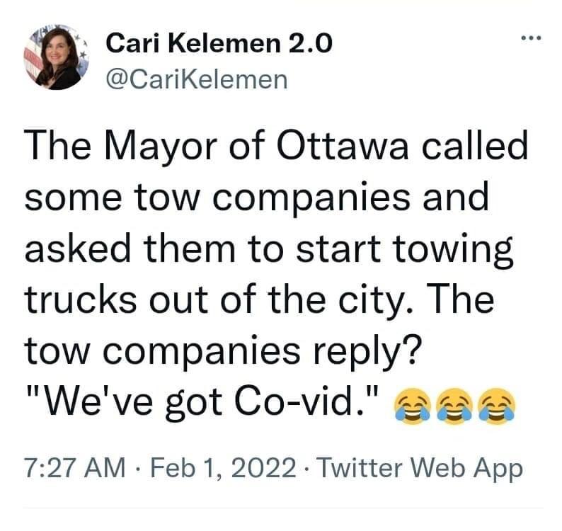 EA Cari Kelemen 20 CariKelemen The Mayor of Ottawa called some tow companies and asked them to start towing trucks out of the city The tow companies reply Weve got Co vid aaa a 727 AM Feb 1 2022 Twitter Web App