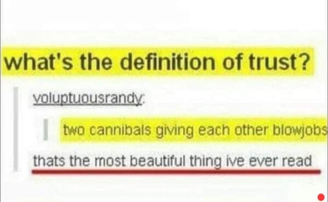 whats the definition of trust voluptugusrandy two cannibals giving each other blowjob thats the most beautiful Inlng ive ever read
