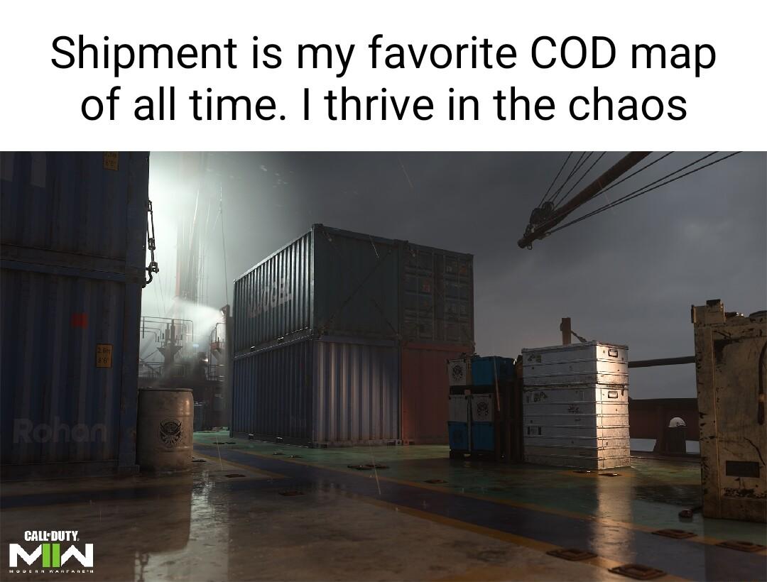 Shipment is my favorite COD map of all time I thrive in the chaos
