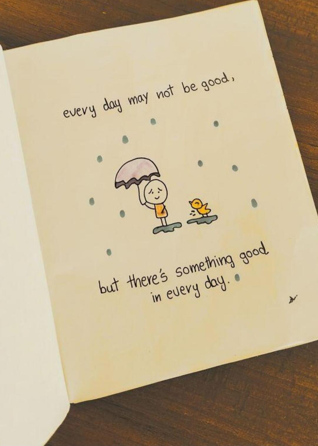 every day may not be good,
but there's something good in every day.