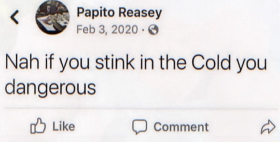 Papito Reasey Feb 3, 2020 Nah if you stink in the Cold you dangerous