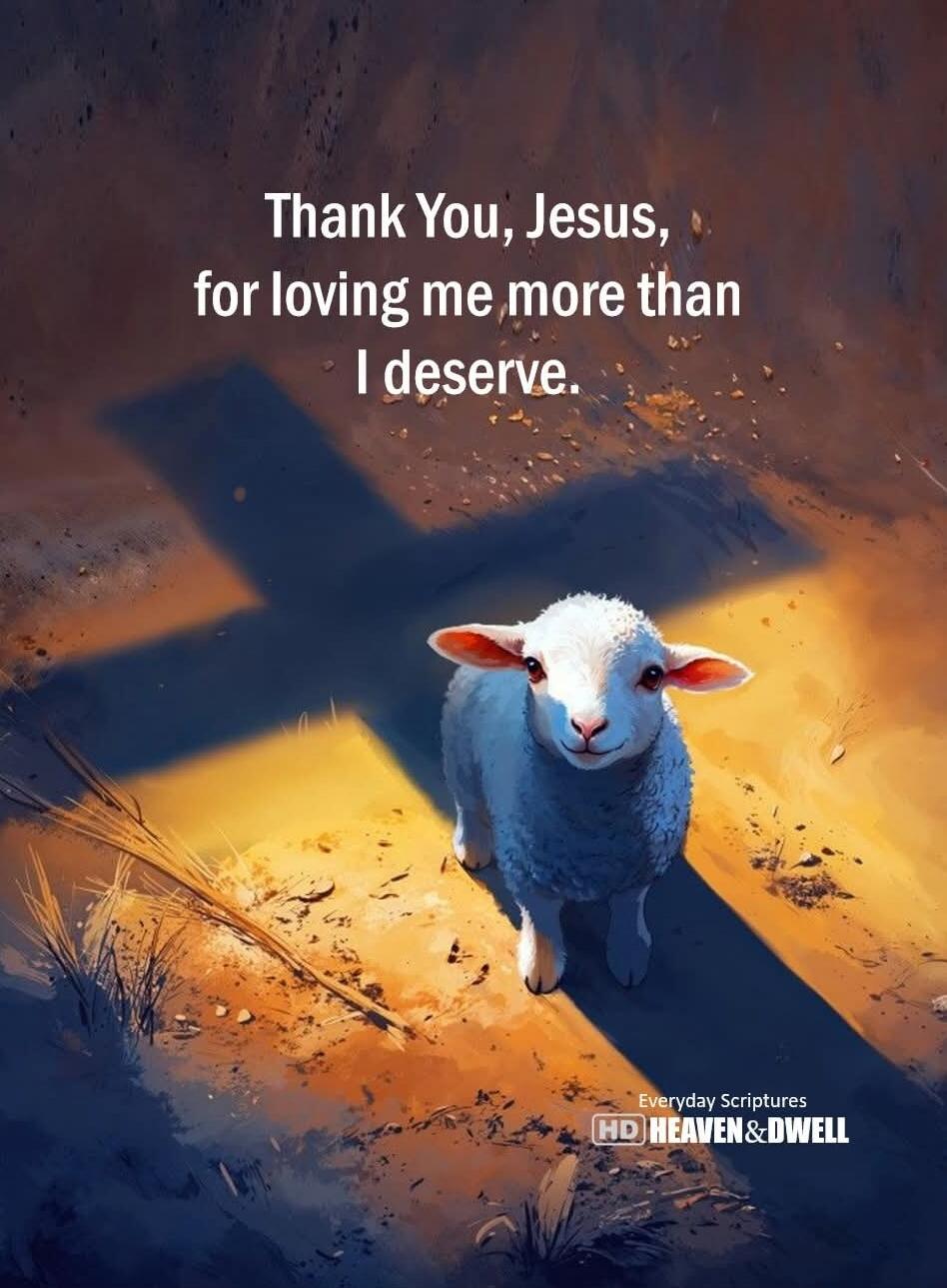 Thank You, Jesus, for loving me more than I deserve.