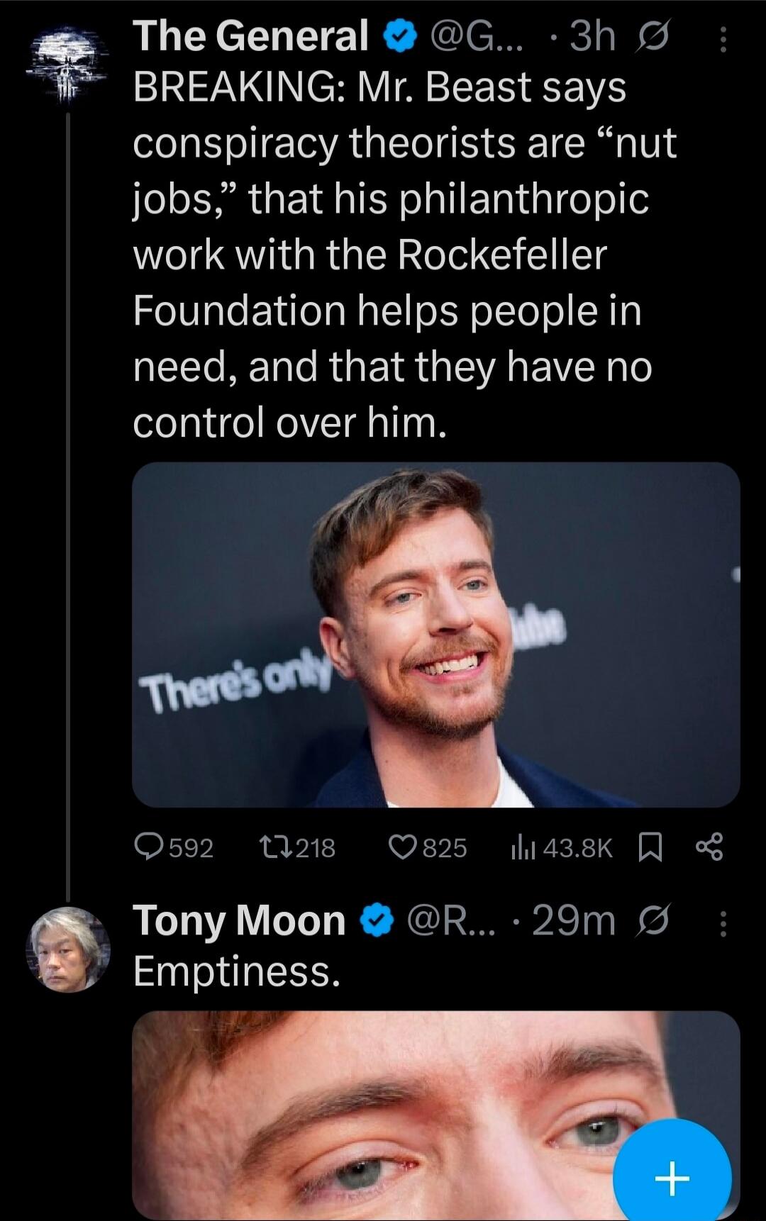 BREAKING: Mr. Beast says conspiracy theorists are “nut jobs,” that his philanthropic work with the Rockefeller Foundation helps people in need, and that they have no control over him. 
[Image of Mr. Beast] 
Emptiness. 
[Close-up image]