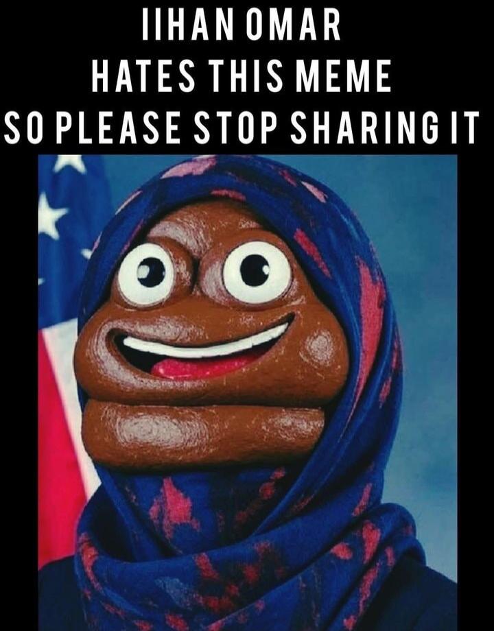 IIHAN OMAR HATES THIS MEME SO PLEASE STOP SHARING IT