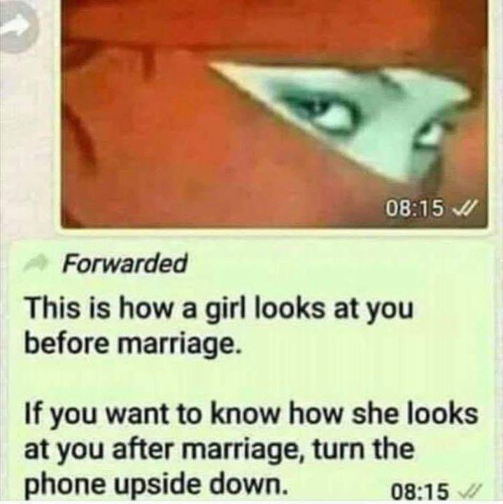 Forwarded This is how a girl looks at you before marriage If you want to know how she looks at you after marriage turn the phone upside down 0815