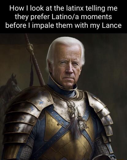 How look at the latinx telling me they prefer Latinoa moments before impale them with my Lance