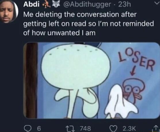 Abdi 1 8 Abdithugger 23h b Me deleting the conversation after getting left on read so Im not reminded AT NER C