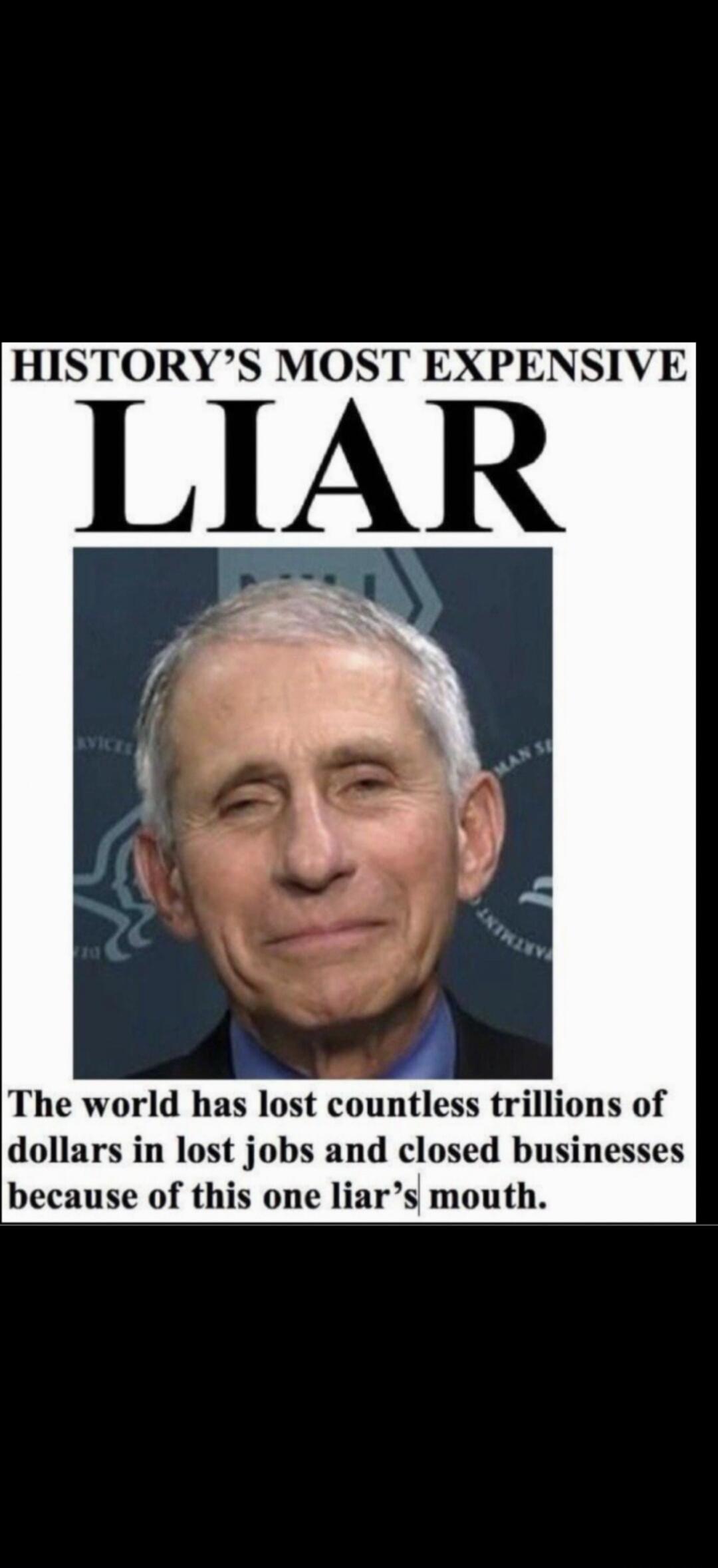 HISTORY'S MOST EXPENSIVE LIAR. The world has lost countless trillions of dollars in lost jobs and closed businesses because of this one liar's mouth.
