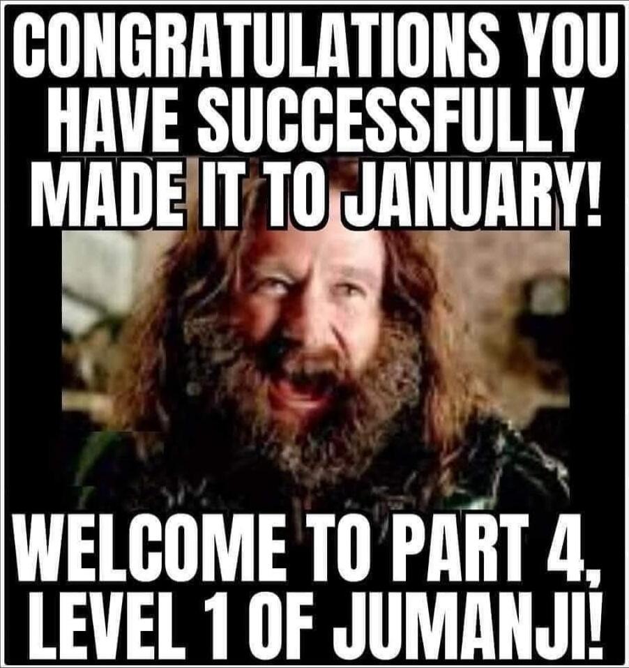CONGRATULATIONS YOU HAVE SUCCESSFULLY MADE IT TO JANUARY! WELCOME TO PART 4, LEVEL 1 OF JUMANJI!