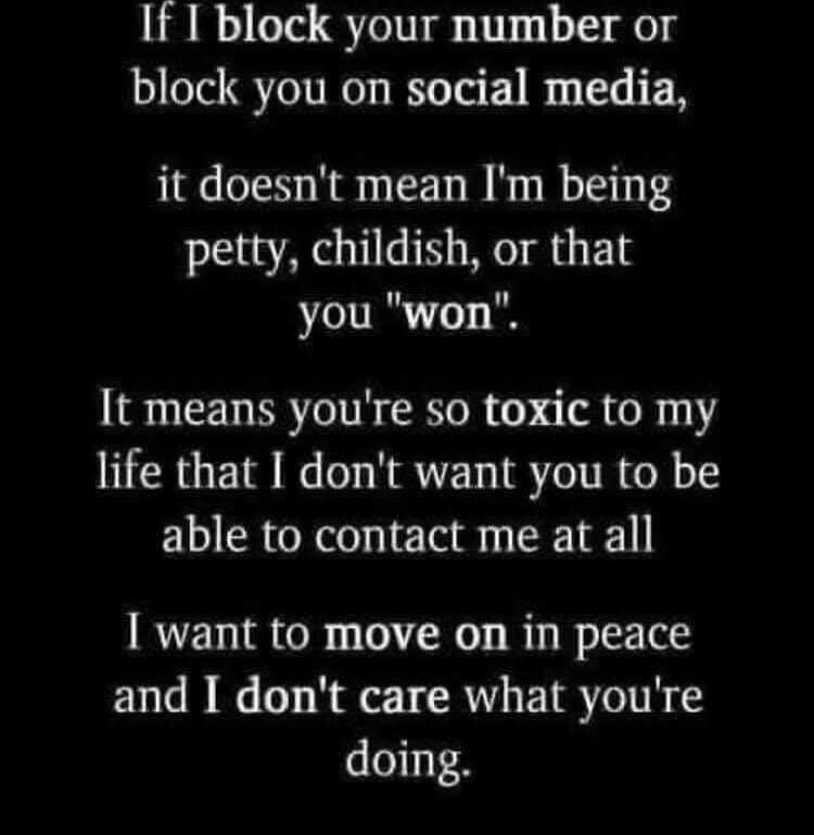 If I block your number or block you on social media, it doesn't mean I'm being petty, childish, or that you 