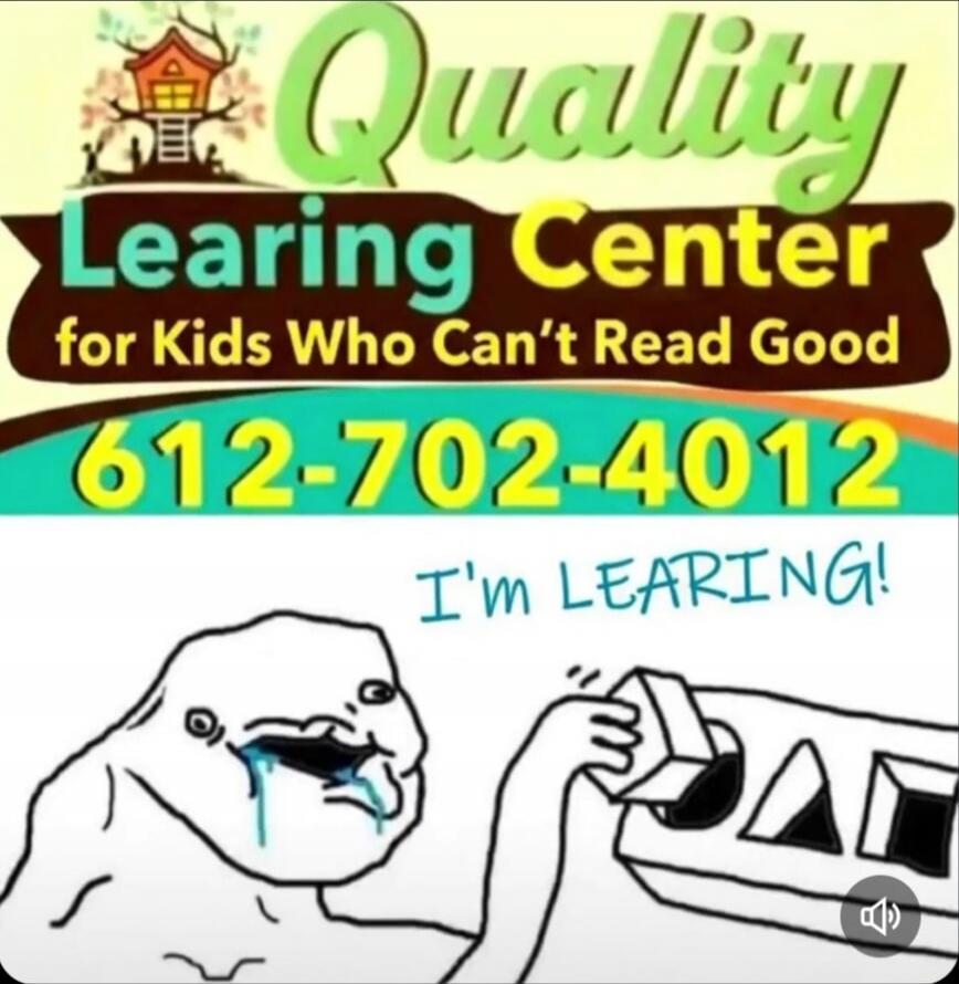 Quality Learning Center for Kids Who Can't Read Good 612-702-4012 I'm LEARNING!