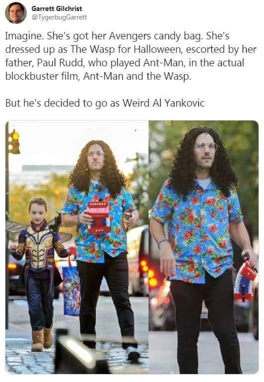 O Garrett G Imagine Shes got her Avengers candy bag Shes dressed up as The Wasp for Halloween escorted by her father Paul Rudd who played Ant Man in the actual blockbuster film Ant Man and the Wasp But hes decided to go as Weird Al Yankovic