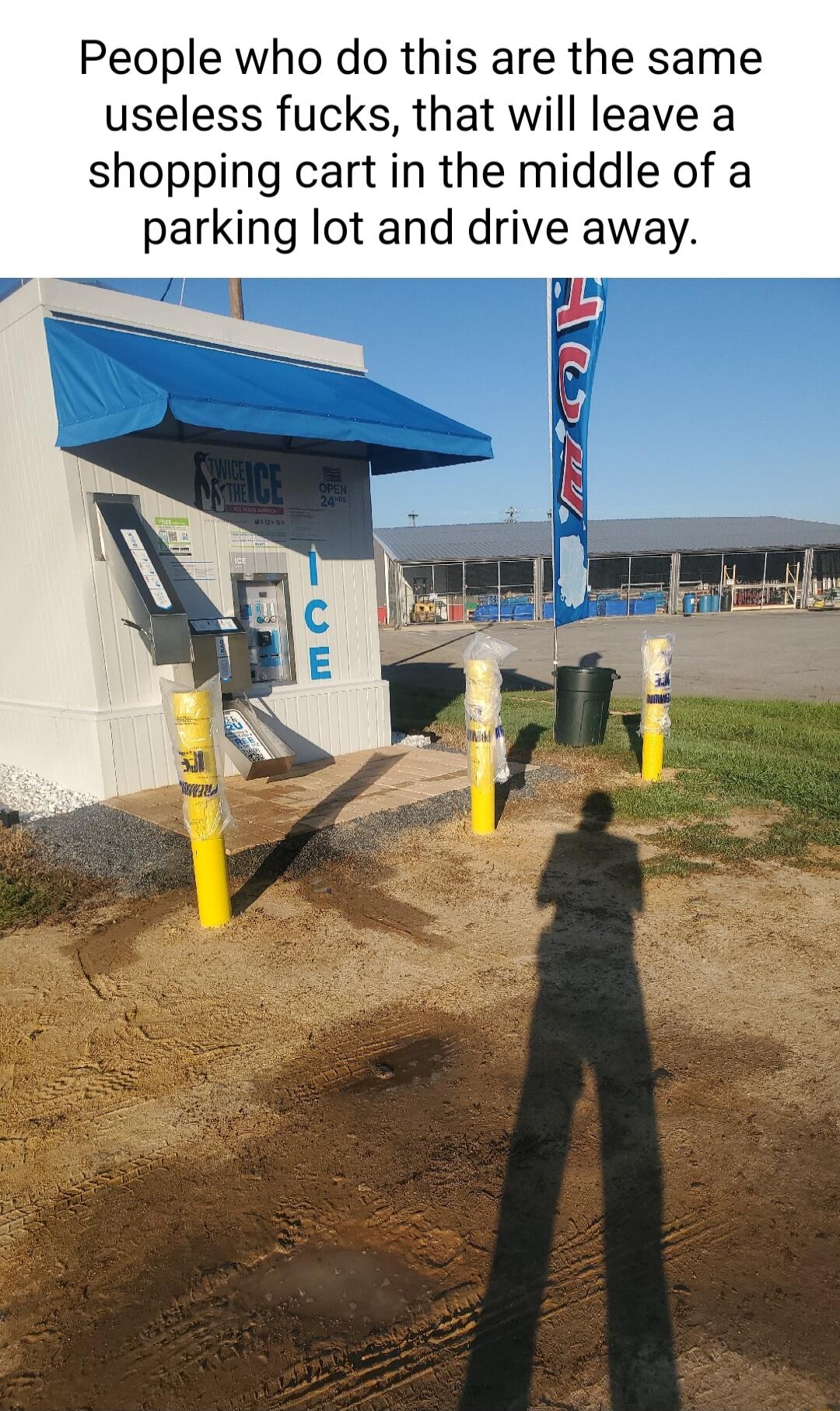 People who do this are the same useless fucks that will leave a shopping cart in the middle of a parking lot and drive away