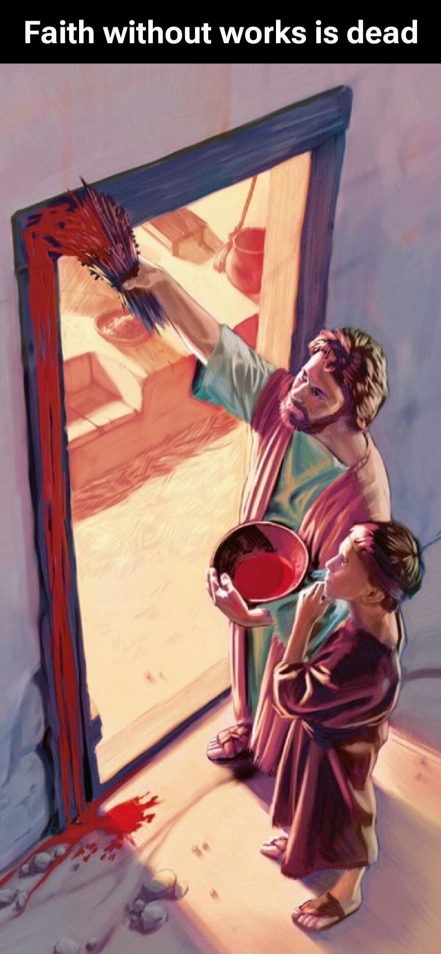 Faith without works is dead. An illustration of a man applying a red substance, likely blood, to a doorframe with a hyssop brush, while a child observes. Drops of the substance are visible on the ground.