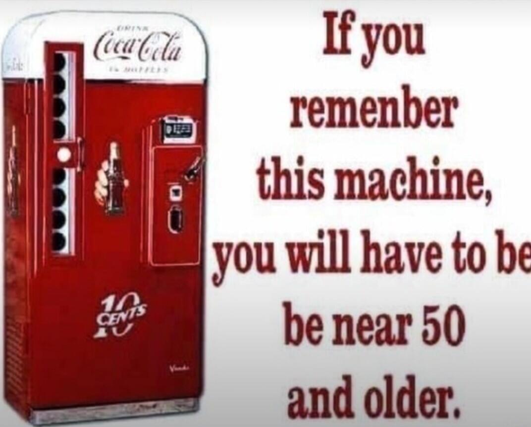 If you remember this machine, you will have to be near 50 and older. DRINK Coca-Cola IN BOTTLES. 10 CENTS.