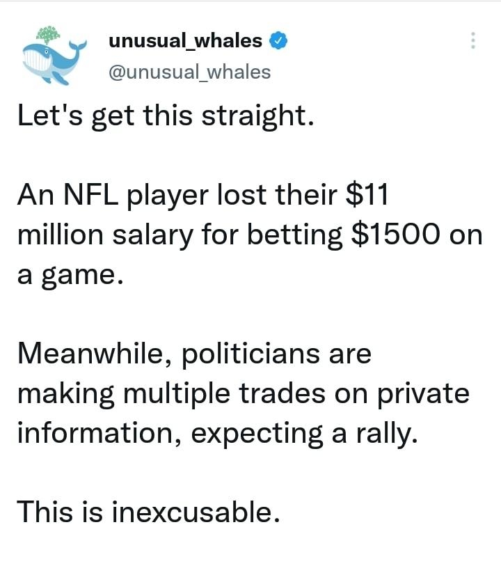 unusual_whales unusual whales Lets get this straight An NFL player lost their 11 million salary for betting 1500 on agame Meanwhile politicians are making multiple trades on private information expecting a rally This is inexcusable Link unusualwhalescompoliticse