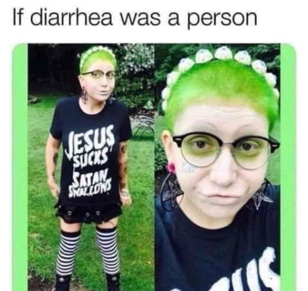 If diarrhea was a person