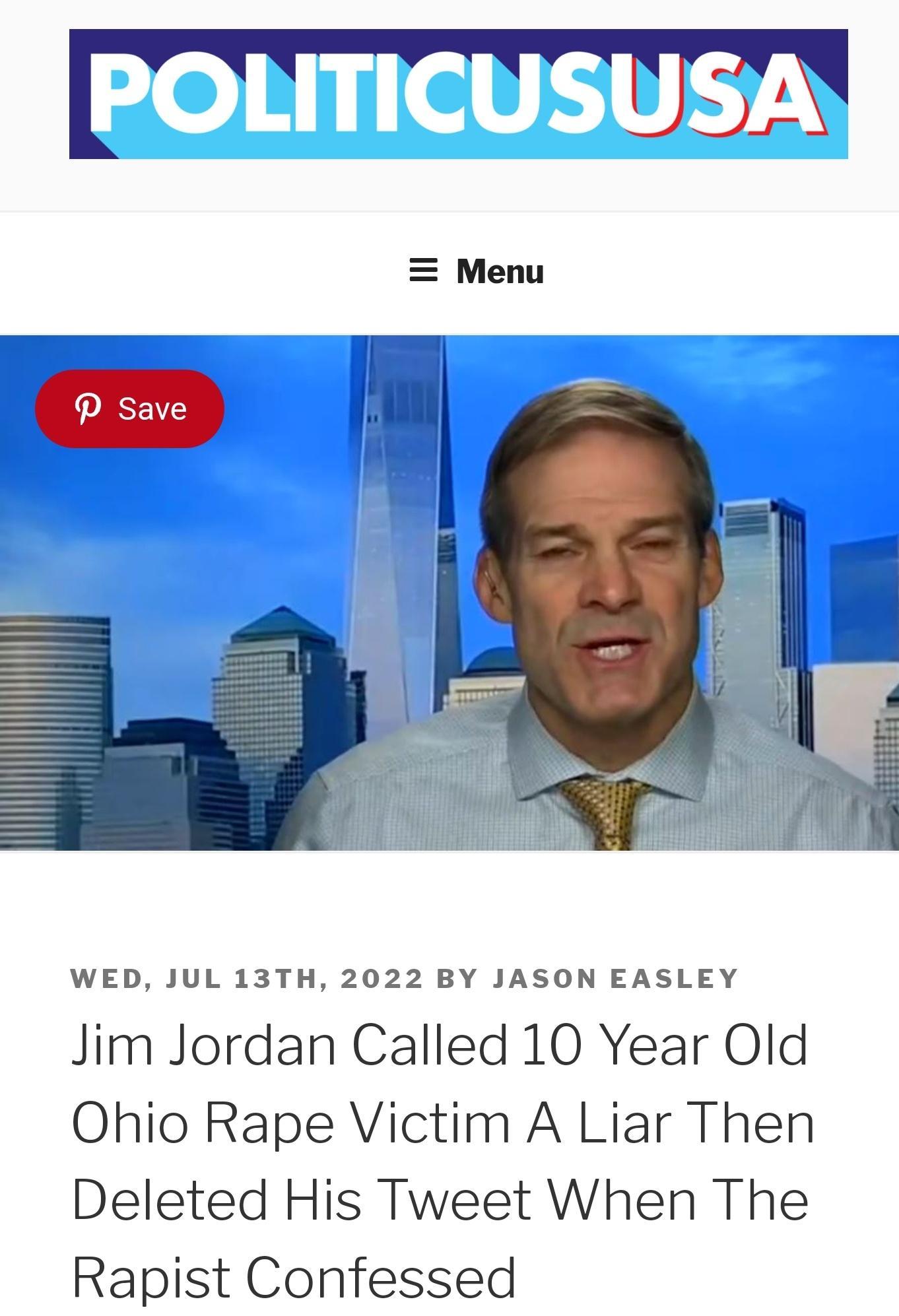WED JUL 13TH 2022 BY JASON EASLEY Jim Jordan Called 10 Year Old Ohio Rape Victim A Liar Then Deleted His Tweet When The Rapist Confessed