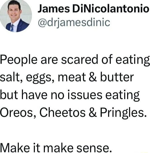 e James DiNicolantonio drjamesdinic People are scared of eating salt eggs meat butter but have no issues eating Oreos Cheetos Pringles Make it make sense