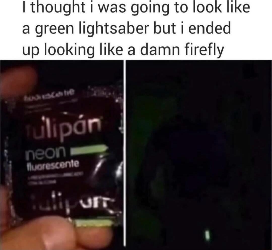 I thought i was going to look like a green lightsaber but i ended up looking like a damn firefly