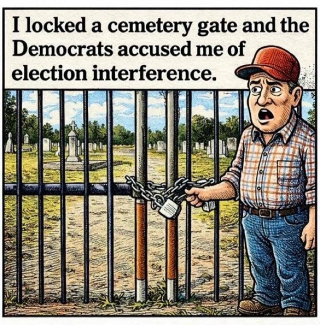 I locked a cemetery gate and the Democrats accused me of election interference.
