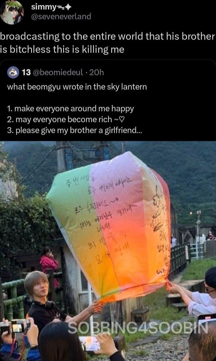 simmy4 CEEVEGEVEED broadcasting to the entire world that his brother is bitchless this is killing me REJCLEELEN Rl what beomgyu wrote in the sky lantern 1 make everyone around me happy 2 may everyone become rich 3 please give my brother a girifriend