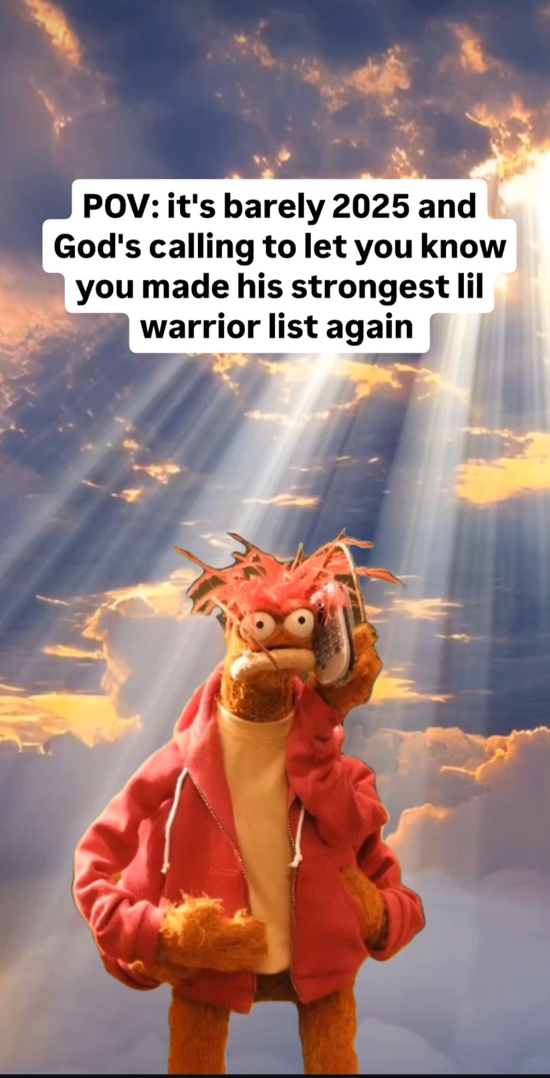 POVits barely 2025 and Gods calling to let you know you made his strongest lil warrior list again