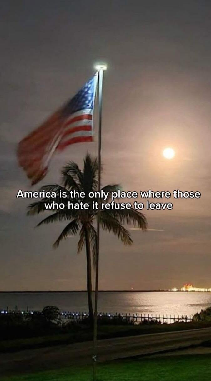 America is the only place where those who hate it refuse to leave