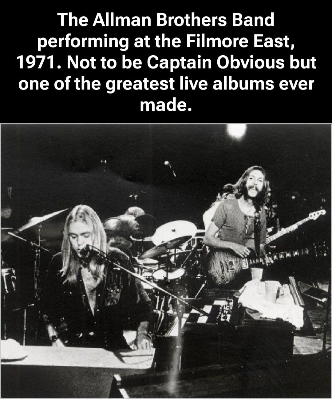 The Allman Brothers Band performing at the Filmore East, 1971. Not to be Captain Obvious but one of the greatest live albums ever made.