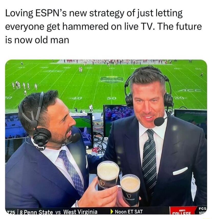 Loving ESPNs new strategy of just letting everyone get hammered on live TV The future is now old man