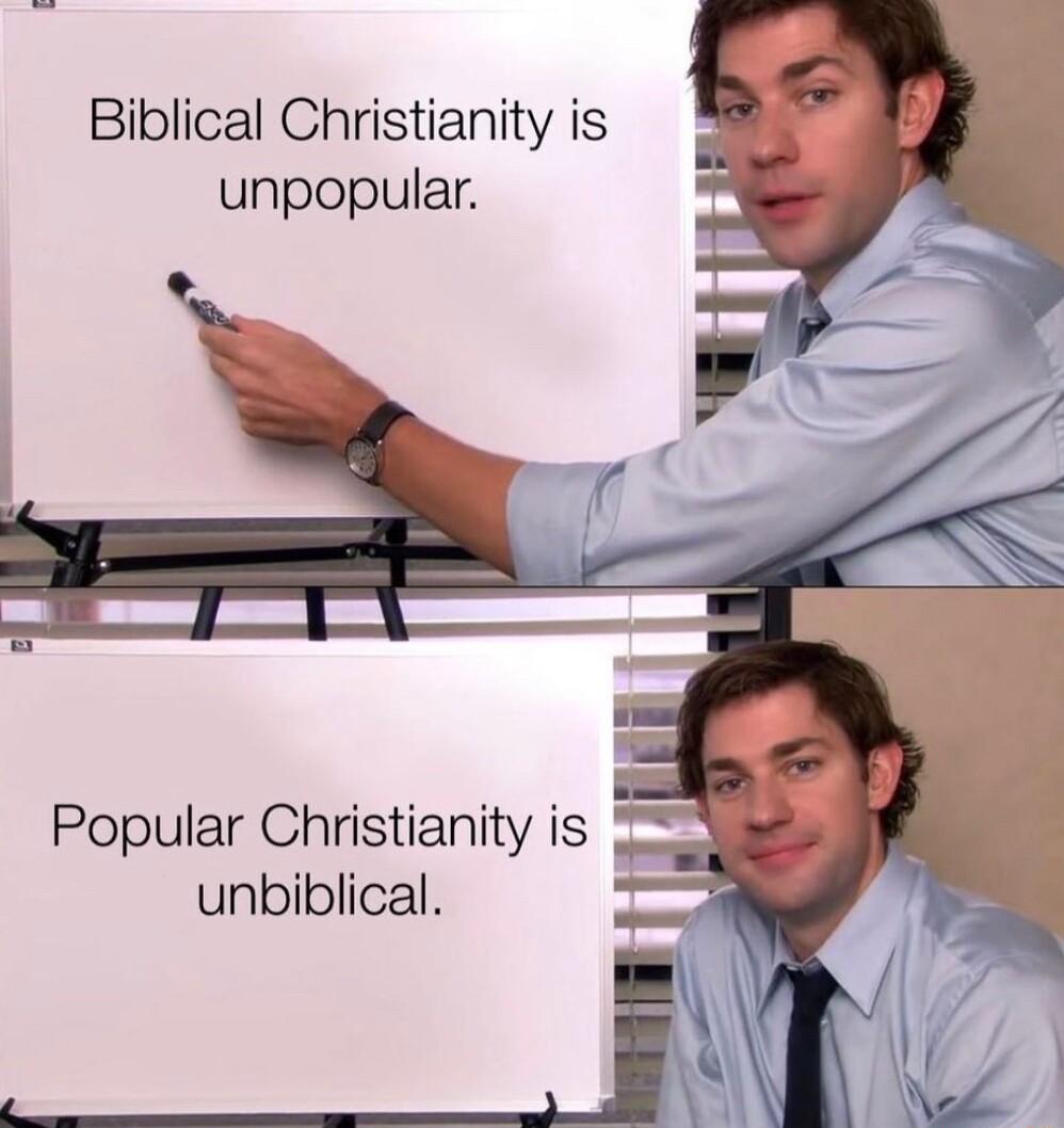 Biblical Christianity is unpopular Popular Christianity is unbiblical