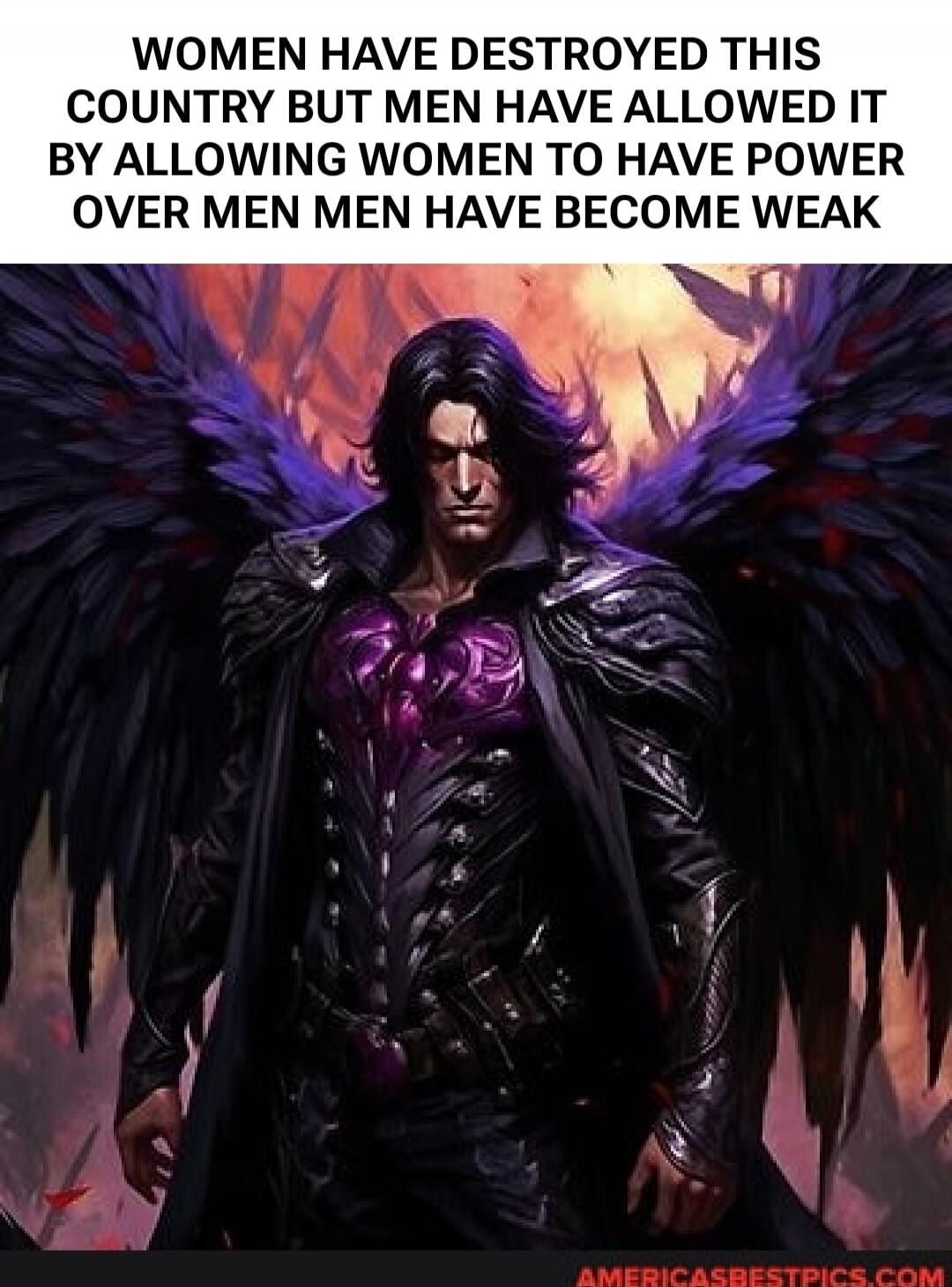 WOMEN HAVE DESTROYED THIS COUNTRY BUT MEN HAVE ALLOWED IT BY ALLOWING WOMEN TO HAVE POWER OVER MEN MEN HAVE BECOME WEAK