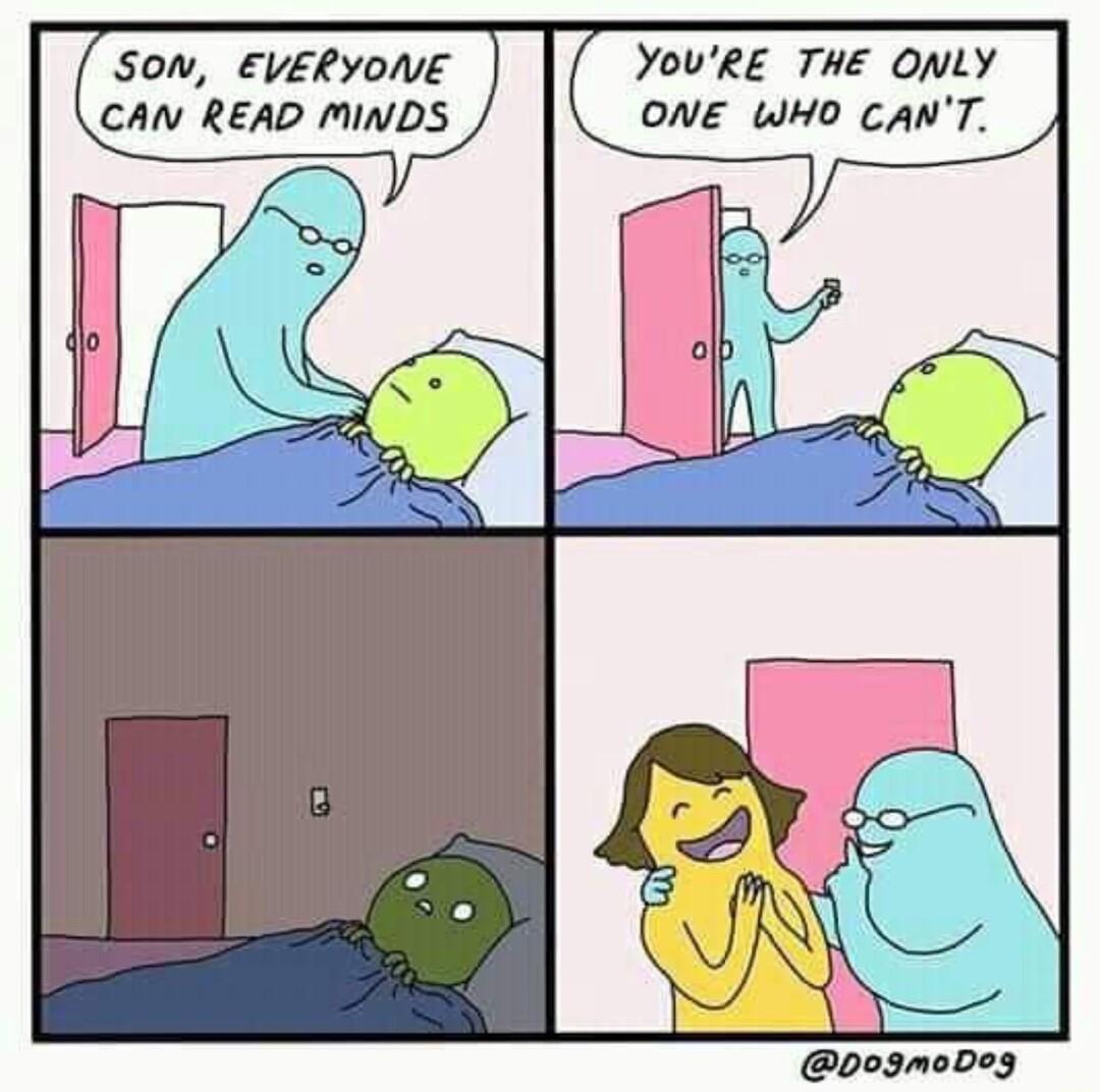 Sow EVERYONE YOURE THE ONLY CAN READ MINDS ONE WHO CANT h 0 po3gmoDoy