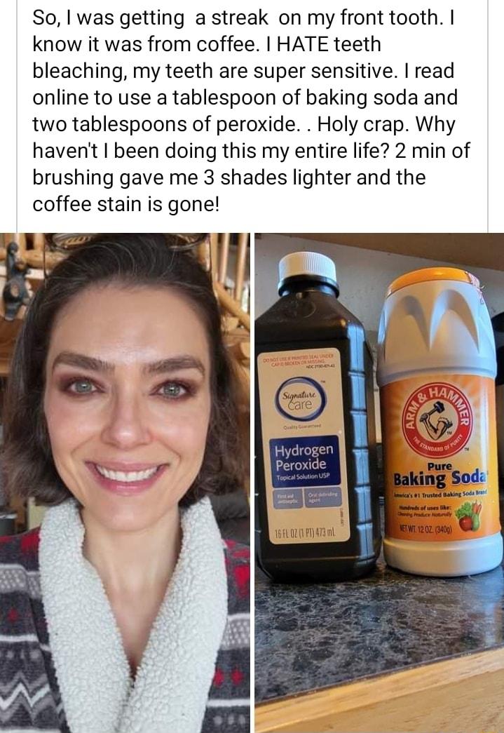 So was getting a streak on my front tooth know it was from coffee HATE teeth bleaching my teeth are super sensitive read online to use a tablespoon of baking soda and two tablespoons of peroxide Holy crap Why havent been doing this my entire life 2 min of brushing gave me 3 shades lighter and the coffee stain is gone WALARTnL