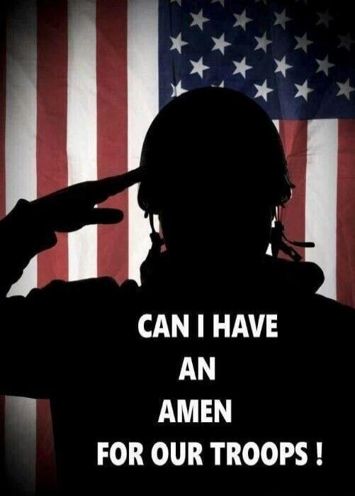 CAN I HAVE AN AMEN FOR OUR TROOPS !