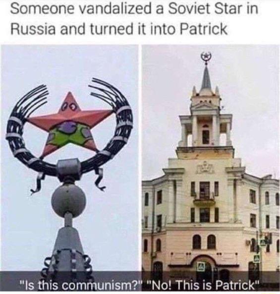Someone vandalized a Soviet Star in Russia and turned it into Patrick s this communism o This is Patrick