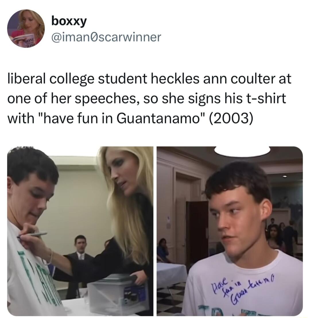 boxxy imanscarwinner liberal college student heckles ann coulter at one of her speeches so she signs his t shirt with have fun in Guantanamo 2003