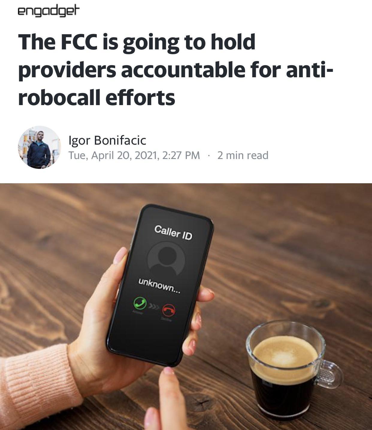 engadget The FCC is going to hold providers accountable for anti robocall efforts Lo Igor Bonifacic i Tue April 20 2021 227 PM 2 min read