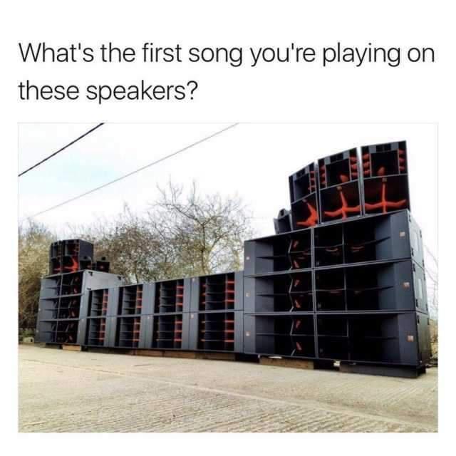 Whats the first song youre playing on these speakers