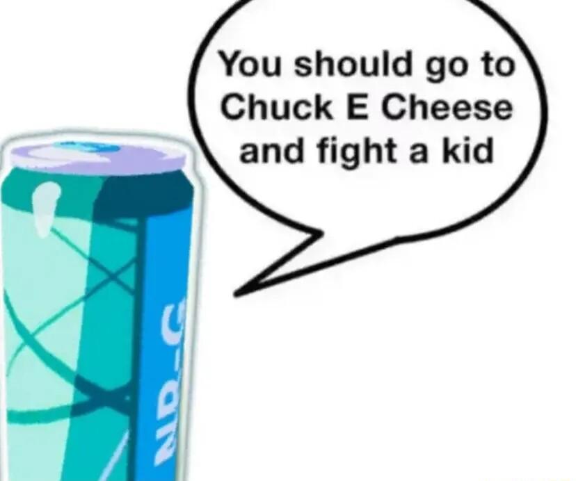 You should go to Chuck E Cheese and fight a kid