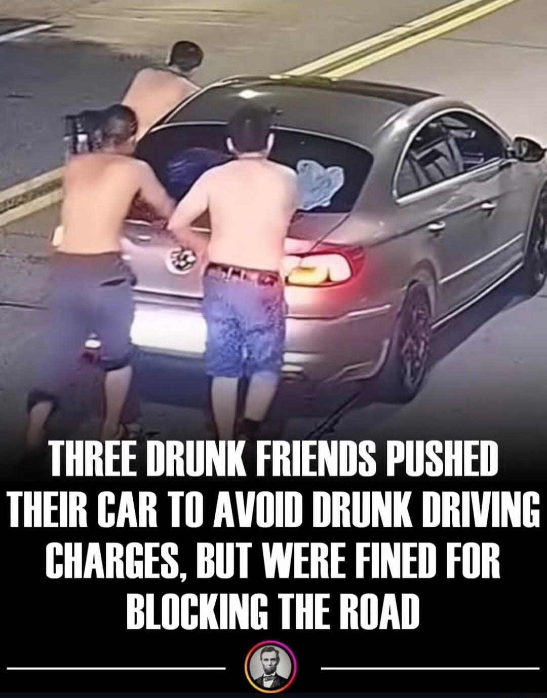 THREE DRUNK FRIENDS PUSHED THEIR CAR TO AVOID DRUNK DRIVING CHARGES, BUT WERE FINED FOR BLOCKING THE ROAD