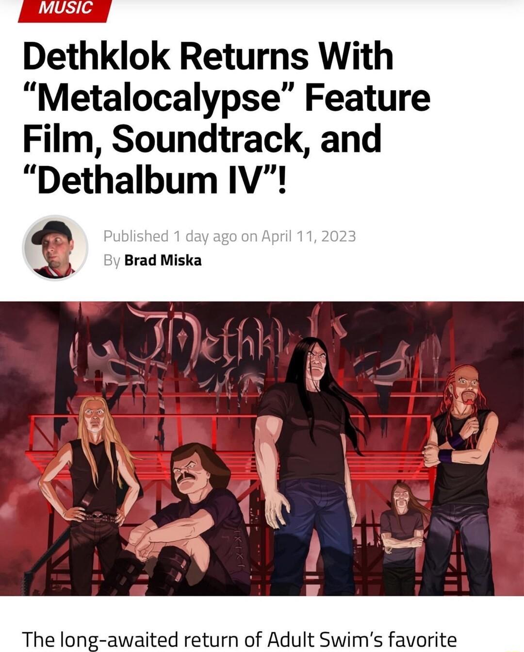 MUSIC Dethklok Returns With Metalocalypse Feature Film Soundtrack and Dethalbum IV s Oy BradMiska The long awaited return of Adult Swims favorite