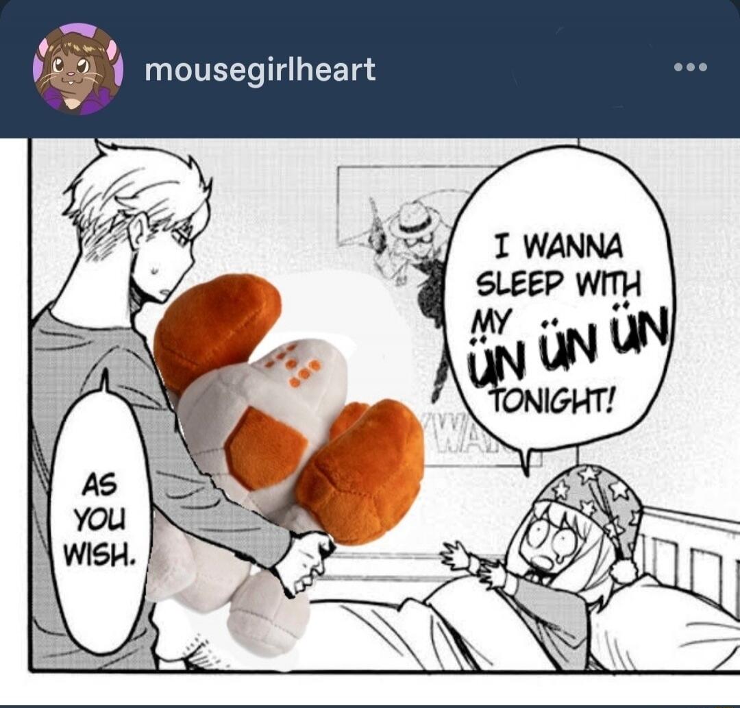 I WANNA SLEEP WITH MY ÜN ÜN ÜN TONIGHT! AS YOU WISH.