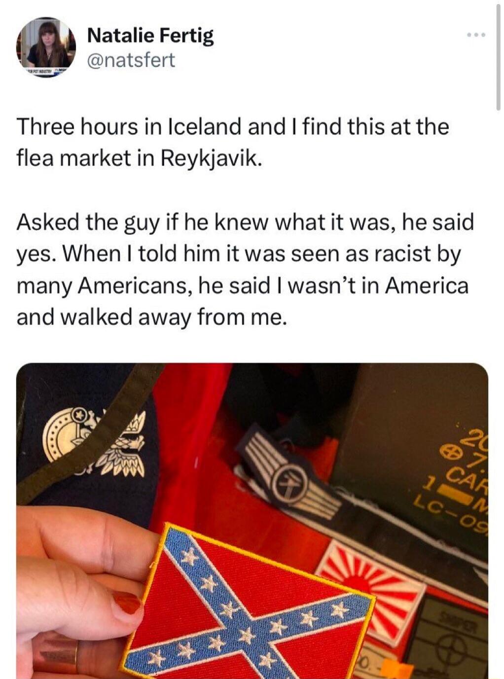 Natalie Fertig W onatsfert Three hours in Iceland and find this at the flea market in Reykjavik Asked the guy if he knew what it was he said yes When told him it was seen as racist by many Americans he said wasnt in America and walked away from me