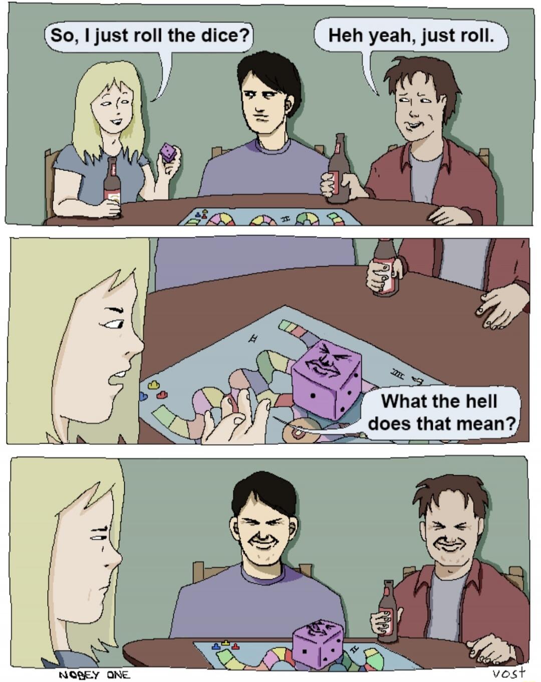 So, I just roll the dice? Heh yeah, just roll. What the hell does that mean?