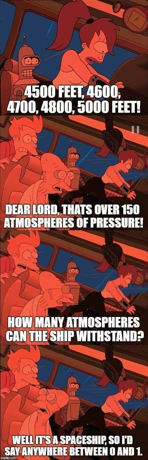 4500 FEET 4600 47004800 5000 FEET DEARLORD THATS OVER 150 ATMOSEHERES OF PRESSURE HOW MANY ATMOSPHERES CANTHESHIP WITHSTAND WELLITSA SPACESHIF SO ID SAYANYWHERE BETWEEN O AND 1 uuuuuu