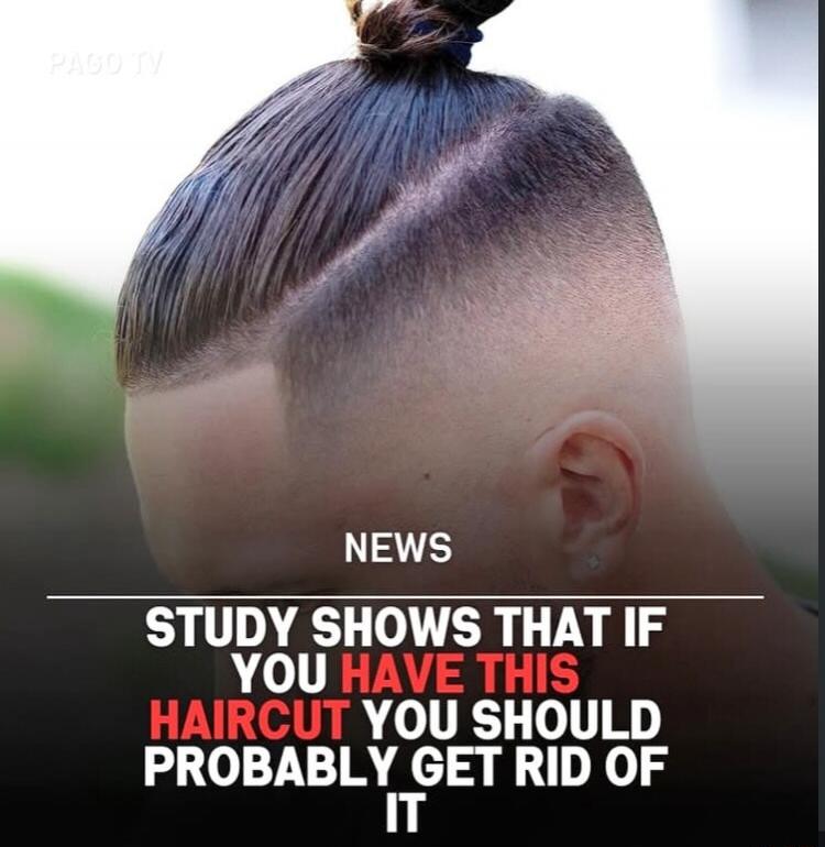 PAGO TV NEWS STUDY SHOWS THAT IF YOU HAVE THIS HAIRCUT YOU SHOULD PROBABLY GET RID OF IT